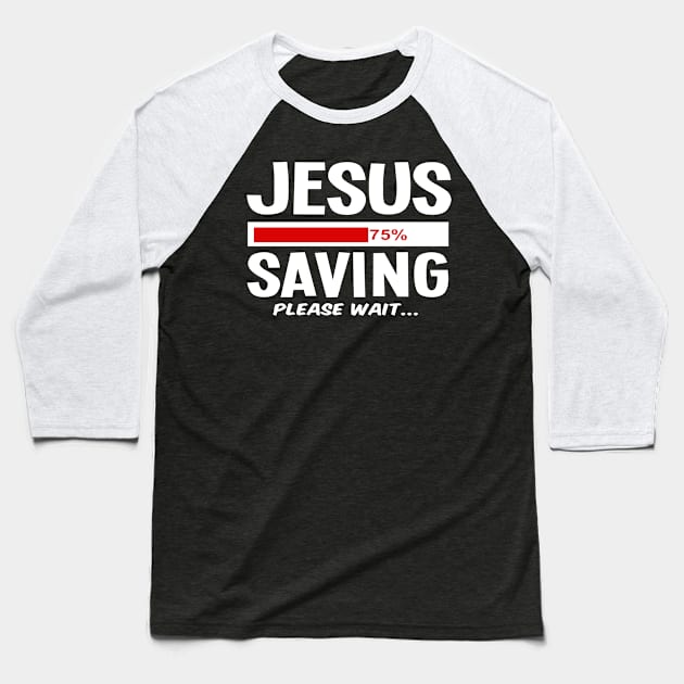 Jesus Saving Funny Faith Based Saying Gift Christian Baseball T-Shirt by sacredoriginals